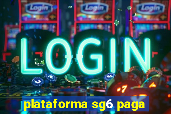 plataforma sg6 paga